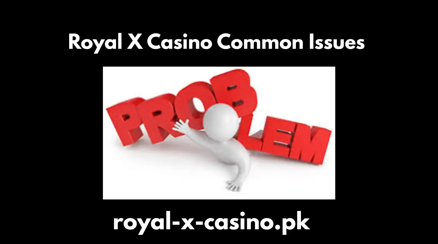 Royal X Casino Common Issues